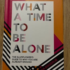 What a time to be alone. The slumflower’s guide to why you are already enough